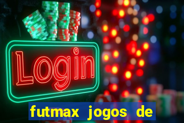 futmax jogos de hoje ao vivo